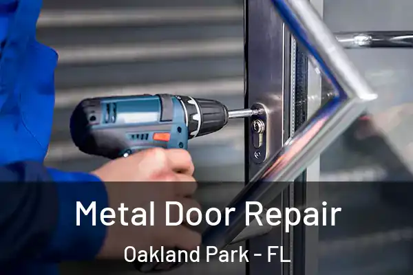 Metal Door Repair Oakland Park - FL
