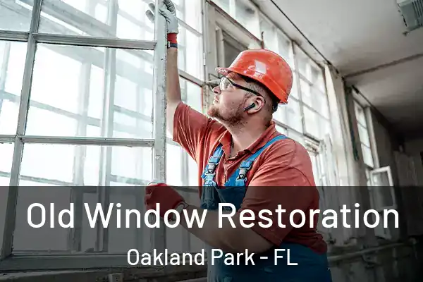 Old Window Restoration Oakland Park - FL