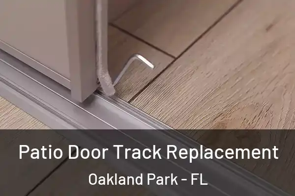 Patio Door Track Replacement Oakland Park - FL