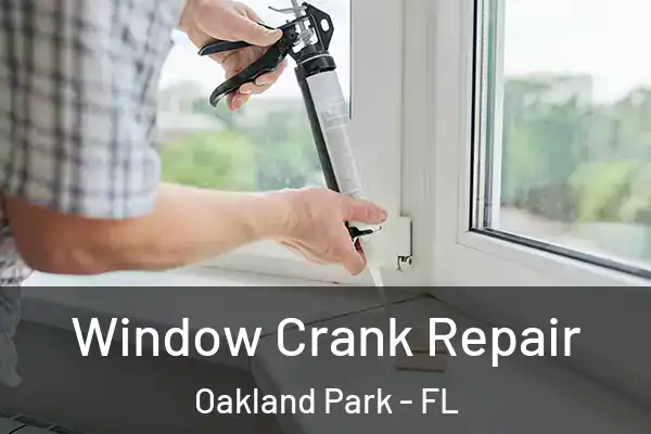 Window Crank Repair Oakland Park - FL